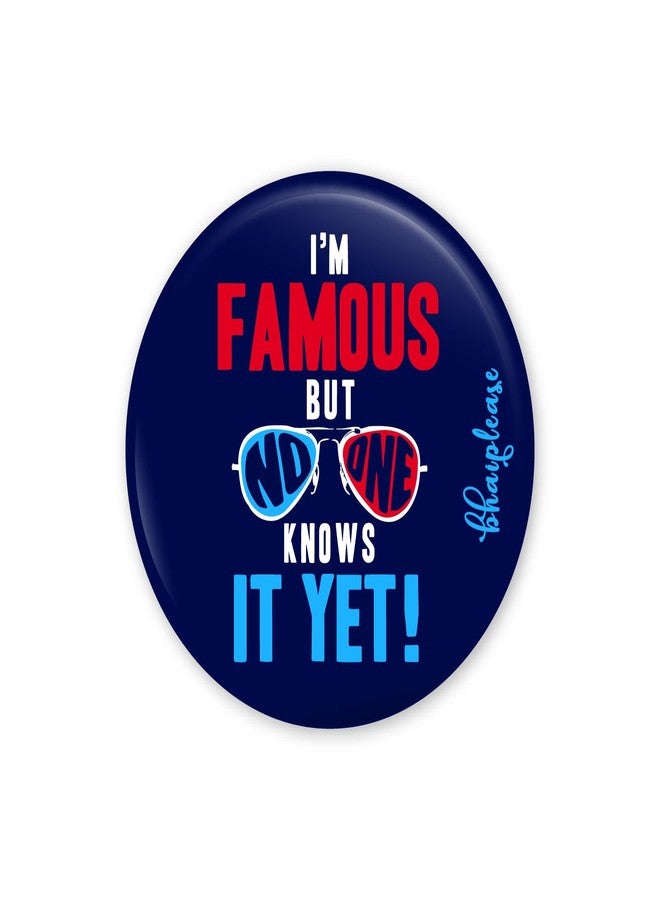 Bhai Please I'm Famous But Knows It Yet Pin Badges | 44mm Round Shaped Pin- Badge | Pin-Back Button Badge | Gift for Birthday, Events (Pack of 5) - Image 1